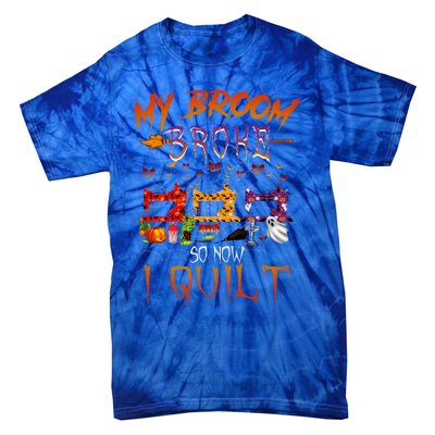 My Broom Broke So Now I Quilt Halloween Funny Gift Tie-Dye T-Shirt