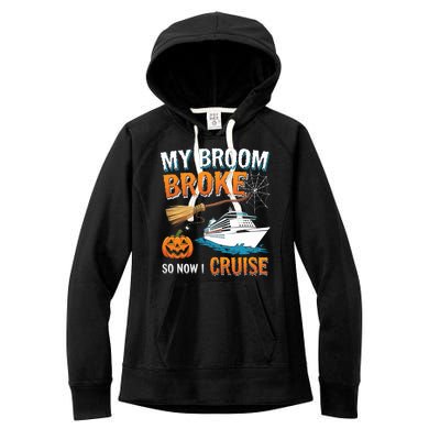 My Broom Broke So Now I Go Cruise Funny Halloween Cruise Ship Vacation Women's Fleece Hoodie