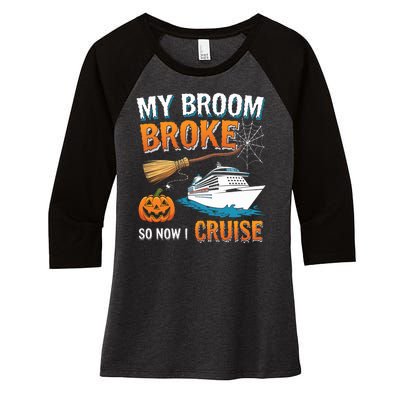 My Broom Broke So Now I Go Cruise Funny Halloween Cruise Ship Vacation Women's Tri-Blend 3/4-Sleeve Raglan Shirt