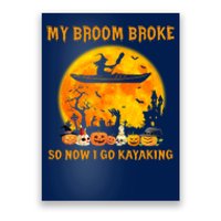 My Broom Broke So Now I Go Kayaking Halloween Kayak Poster