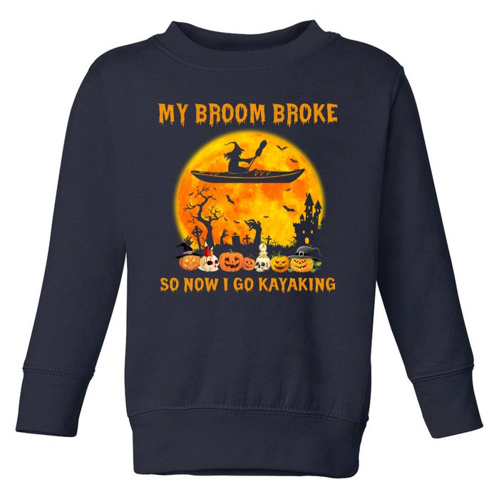 My Broom Broke So Now I Go Kayaking Halloween Kayak Toddler Sweatshirt