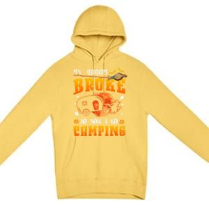 My Broom Broke So Now I Go Camping Halloween Witch Gift Premium Pullover Hoodie