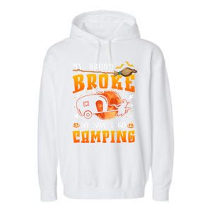 My Broom Broke So Now I Go Camping Halloween Witch Gift Garment-Dyed Fleece Hoodie