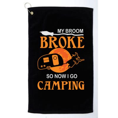 My Broom Broke So Now I Go Camping Halloween Witches Gift Platinum Collection Golf Towel