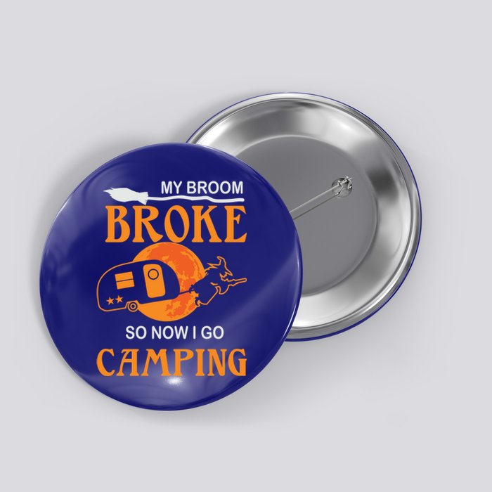 My Broom Broke So Now I Go Camping Halloween Witches Gift Button