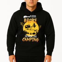 My Broom Broke So Now I Go Camping Hoodie