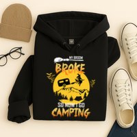 My Broom Broke So Now I Go Camping Hoodie