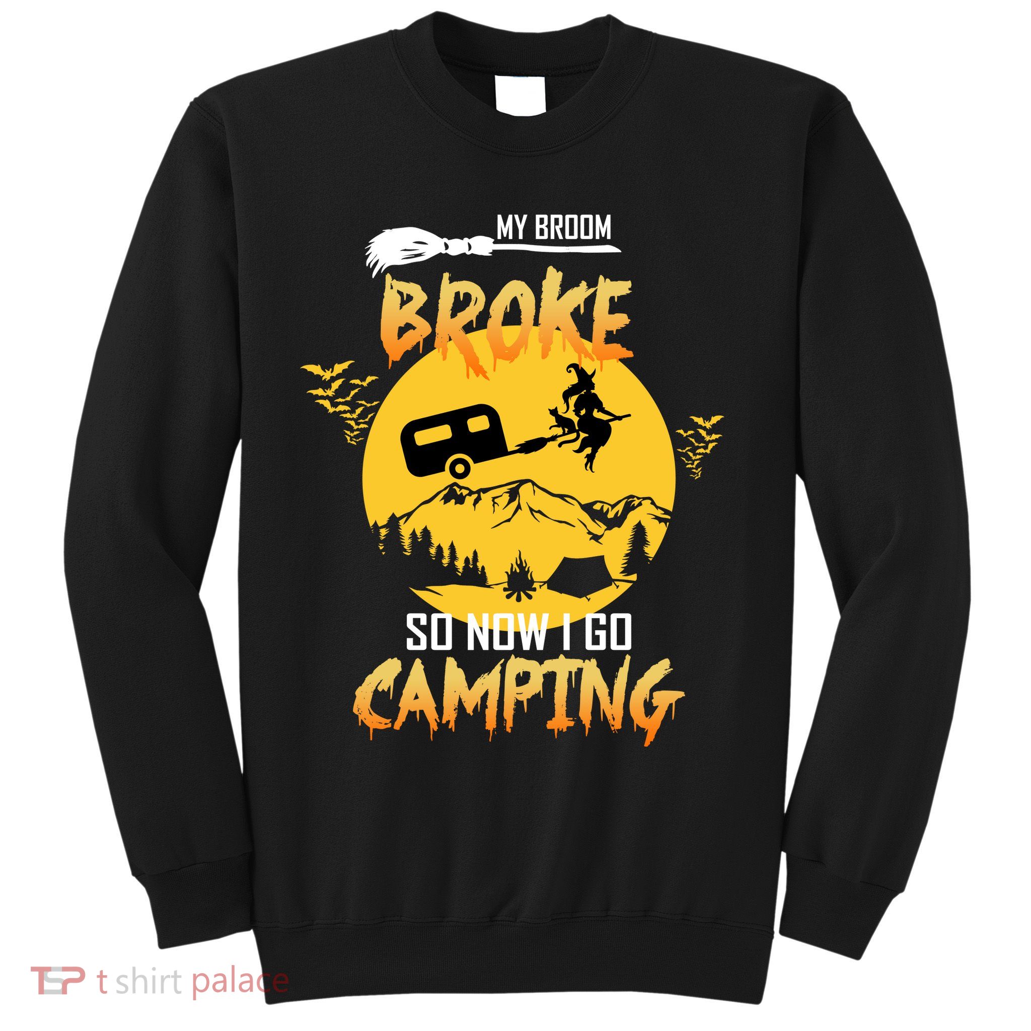 My Broom Broke So Now I Go Camping Sweatshirt