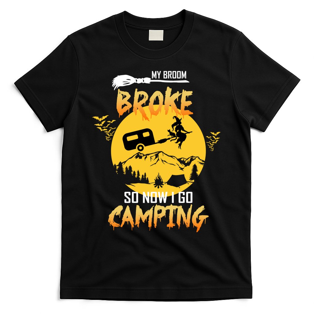 My Broom Broke So Now I Go Camping T-Shirt