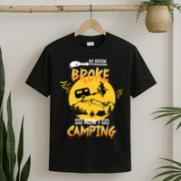My Broom Broke So Now I Go Camping T-Shirt