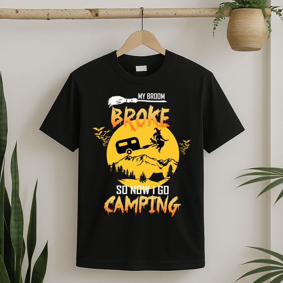 My Broom Broke So Now I Go Camping T-Shirt