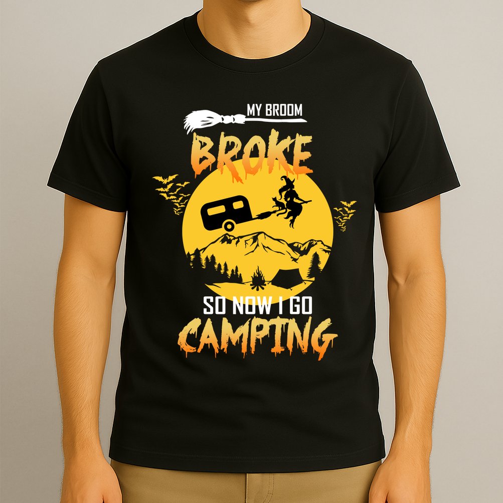 My Broom Broke So Now I Go Camping T-Shirt