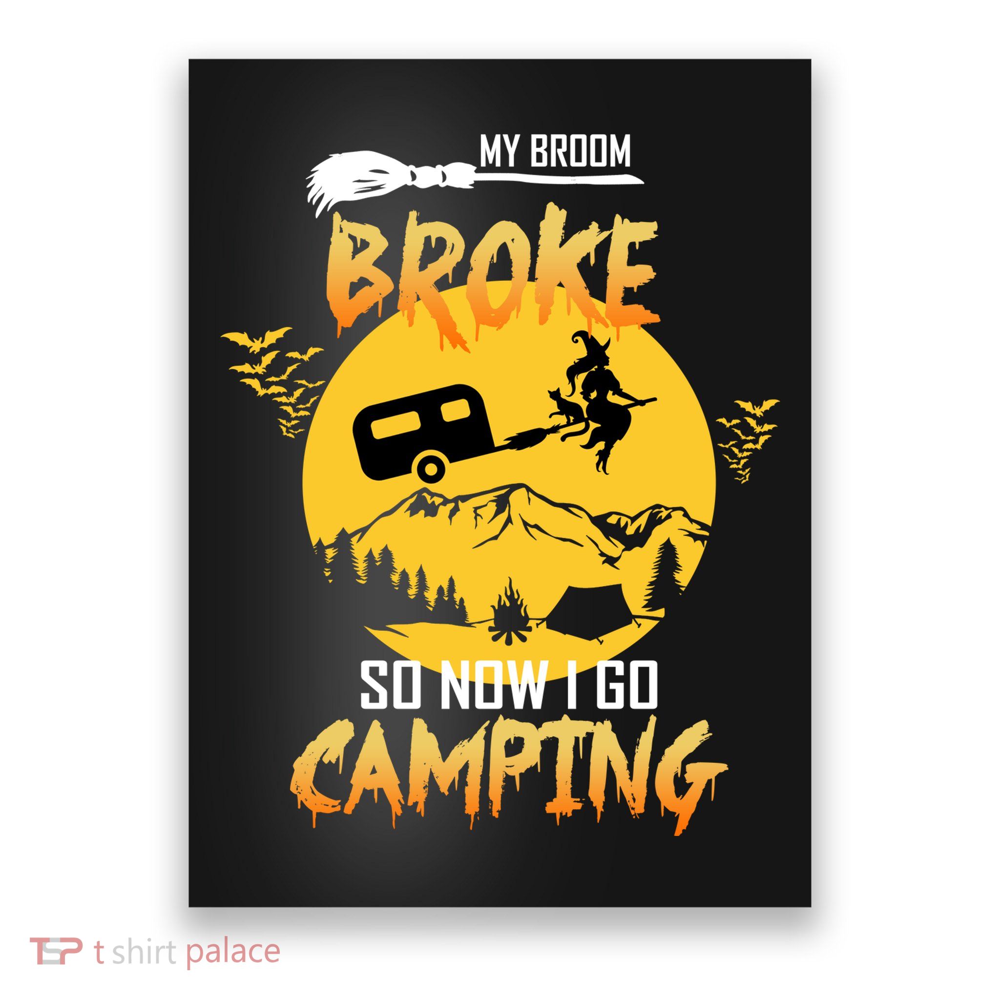 My Broom Broke So Now I Go Camping Poster