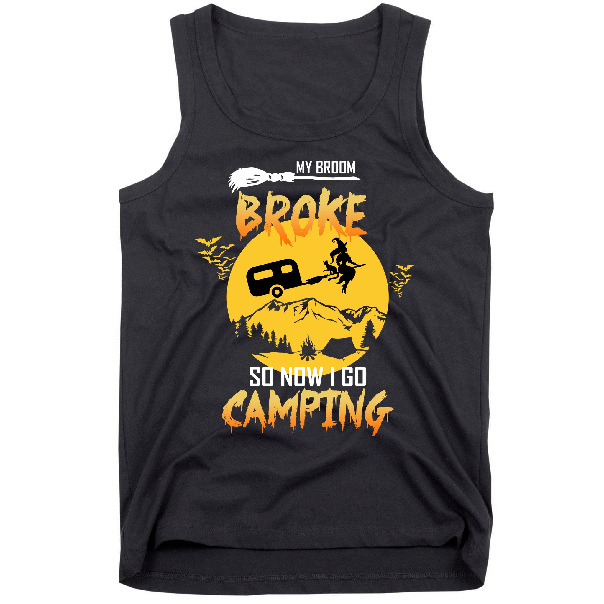 My Broom Broke So Now I Go Camping Tank Top