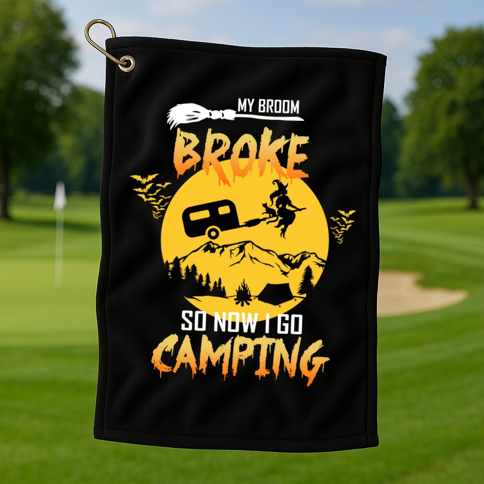 My Broom Broke So Now I Go Camping Golf Towel