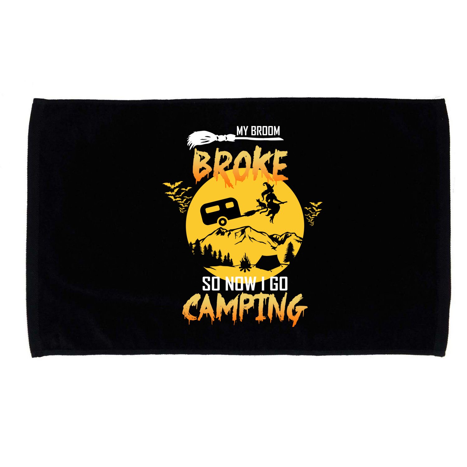 My Broom Broke So Now I Go Camping Microfiber Hand Towel