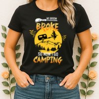 My Broom Broke So Now I Go Camping Womens T-Shirt