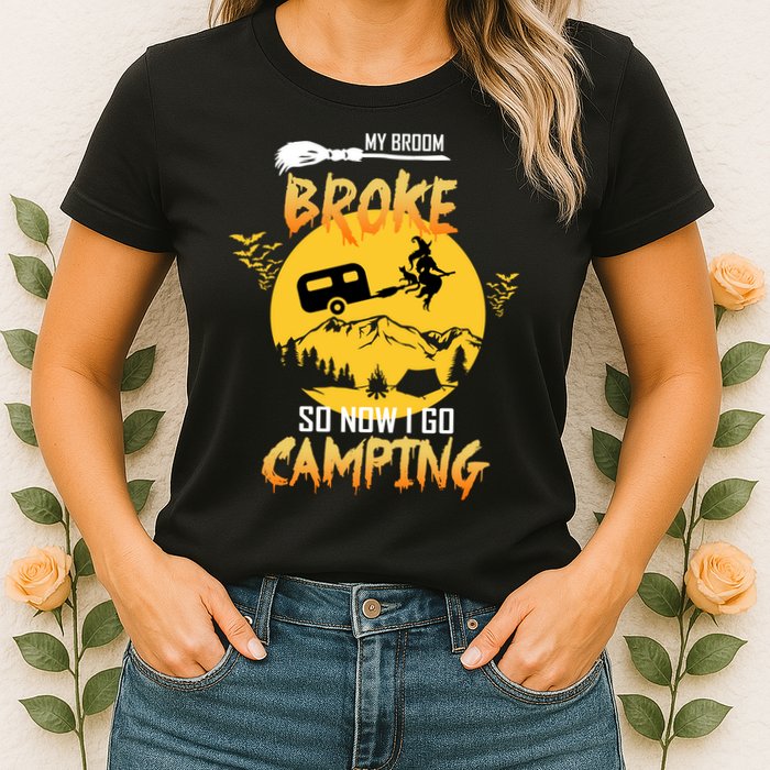 My Broom Broke So Now I Go Camping Womens T-Shirt