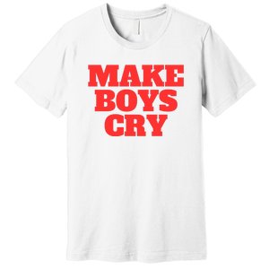 Make B.O.Y.S Cry Premium T-Shirt