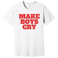 Make B.O.Y.S Cry Premium T-Shirt