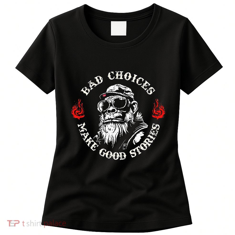 Monkey Bad Choices Make Good Stories Womens T-Shirt