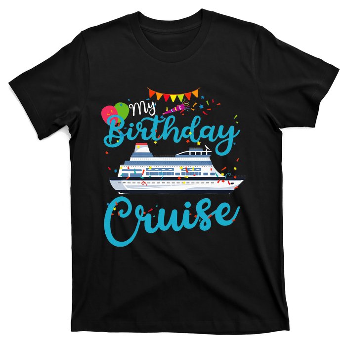 My Birthday Cruise Ship Vacation Party Cruising Anniversary T-Shirt