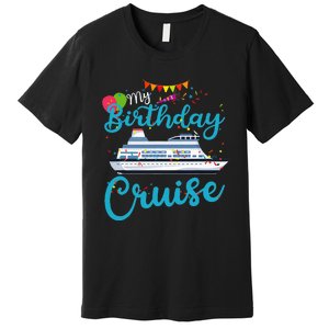 My Birthday Cruise Ship Vacation Party Cruising Anniversary Premium T-Shirt