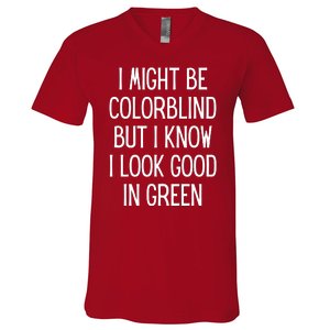 Might Be Colorblind Look Good In Green V-Neck T-Shirt