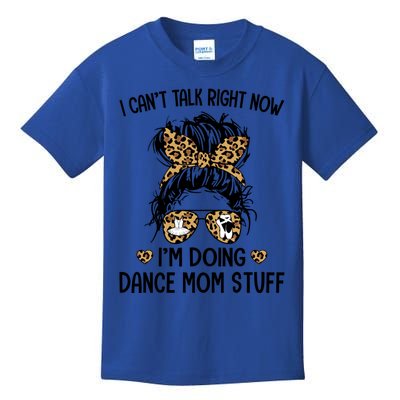 Messy Bungifti Can't Talk Right Now I'm Doing Dance Mom Stuff Gift Kids T-Shirt