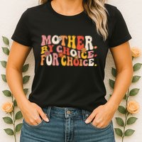 Mother By Choice For Choice Pro Choice Feminist Rights Womens T-Shirt