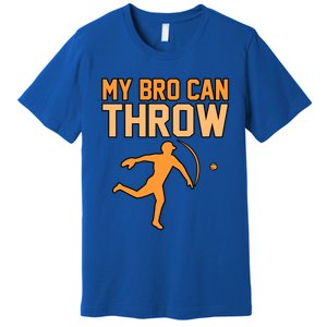 My Bro Can Throw Baseball Player Sports Lover Coach Graphic Great Gift Premium T-Shirt