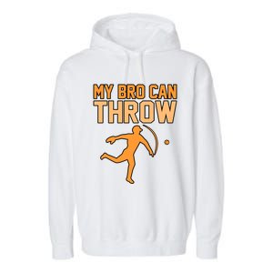 My Bro Can Throw Baseball Player Sports Lover Coach Graphic Great Gift Garment-Dyed Fleece Hoodie