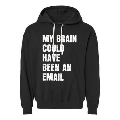 My Brain Could Have Been An Email Garment-Dyed Fleece Hoodie