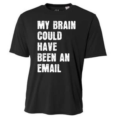 My Brain Could Have Been An Email Cooling Performance Crew T-Shirt