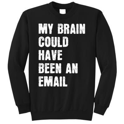 My Brain Could Have Been An Email Sweatshirt