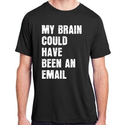 My Brain Could Have Been An Email Adult ChromaSoft Performance T-Shirt