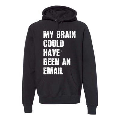 My Brain Could Have Been An Email Premium Hoodie