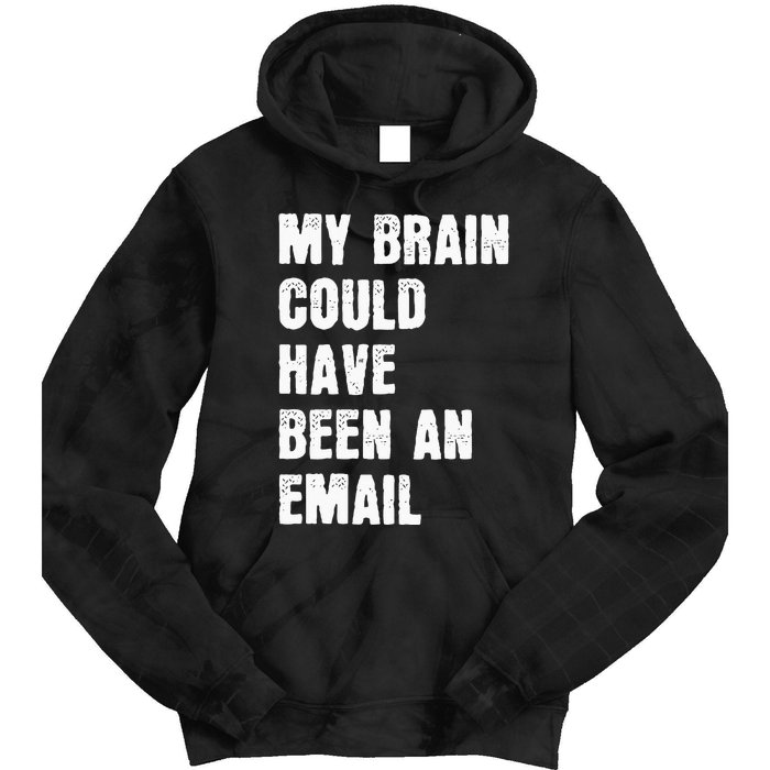 My Brain Could Have Been An Email Tie Dye Hoodie