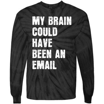 My Brain Could Have Been An Email Tie-Dye Long Sleeve Shirt