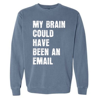 My Brain Could Have Been An Email Garment-Dyed Sweatshirt