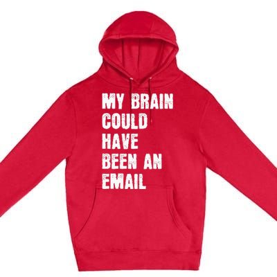 My Brain Could Have Been An Email Premium Pullover Hoodie