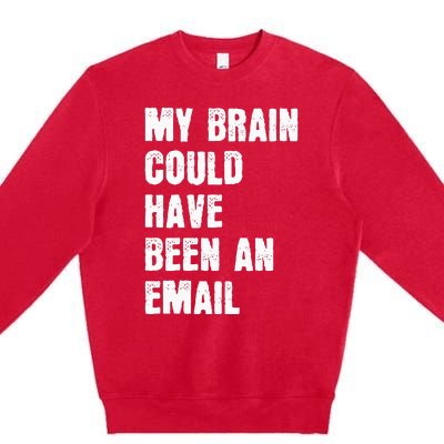 My Brain Could Have Been An Email Premium Crewneck Sweatshirt