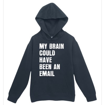 My Brain Could Have Been An Email Urban Pullover Hoodie