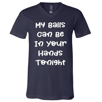 My Balls Can Be In Your Hands Tonight Funny Shirt Sarcastic Quotes V-Neck T-Shirt