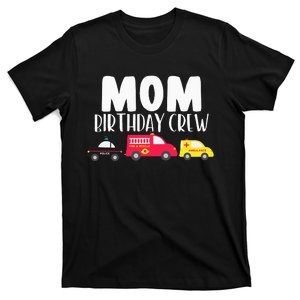 Mom Birthday Crew Fire Truck Police Car Ambulance Bday Party T-Shirt