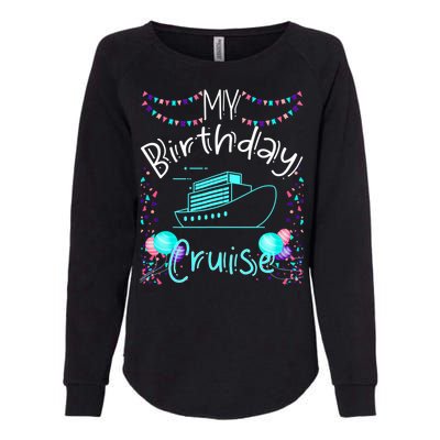 My Birthday Cruise Ship Party Funny Onboard Birthday Squad Womens California Wash Sweatshirt