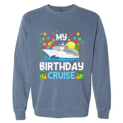 My Birthday Cruise Ship Vacation Party Cruising Garment-Dyed Sweatshirt