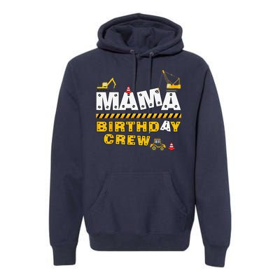 Mama Birthday Crew Construction Family Birthday Party Premium Hoodie