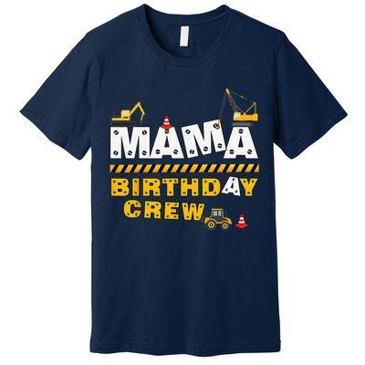 Mama Birthday Crew Construction Family Birthday Party Premium T-Shirt