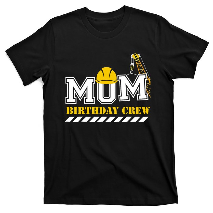 Mom Birthday Crew Construction Birthday Party T-Shirt